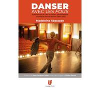 Danser avec les fous: Expériences de l’art en milieu psychiatrique à l’Institut Marcel-Rivière (1981-2015)