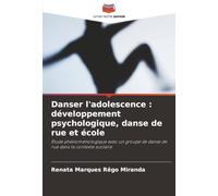 Danser l'adolescence : développement psychologique, danse de rue et école: Étude phénoménologique avec un groupe de danse de rue dans le contexte scolaire
