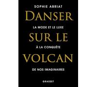 Danser sur le volcan: La mode et le luxe à la conquête de nos imaginaires
