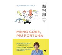 Danshari. Meno cose, più fortuna. Il decluttering giapponese in 5 minuti al giorno