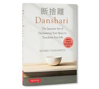 Danshari: The Japanese Art of Decluttering Your Space to Transform Your Life