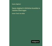 Dante Alighieri¿s Göttliche Komödie in Jamben übertragen: Erster Theil: Die Hölle