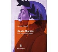 Dante Alighieri. Vita filosofica e poesia (Storia e tradizioni)