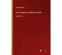 Dante Alighieri's Göttliche Comödie: Dritter Theil