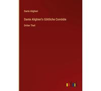 Dante Alighieri's Göttliche Comödie: Dritter Theil