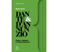 Dante & d’Annunzio: Fiume, i legionari e il Verbo dantesco (Minima Letteraria)