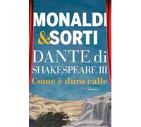 Dante di Shakespeare. Come è duro calle (Vol. 3)