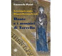Dante e i mosaici di Torcello. Nel triangolo magico Bisanzio-Ravenna-Venezia (Fuori dalla selva)