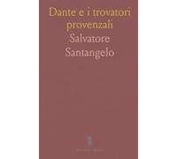 Dante e i trovatori provenzali: Una guida chiara alle fonti, ai canzonieri e alle tracce della poesia occitanica in Dante