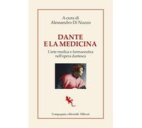 Dante e la medicina. L'arte medica e farmaceutica nell'opera dantesca (I libri della salamandra extra)