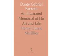 Dante Gabriel Rossetti: An Illustrated Memorial of His Art and Life
