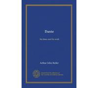Dante: his times and his work