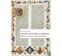 Dante lettore a Verona. Biblioteche e libri al tempo degli Scaligeri (Humanitas)