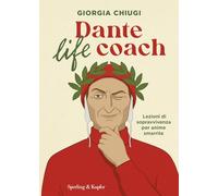 Dante life coach. Lezioni di sopravvivenza per anime smarrite (Varia)