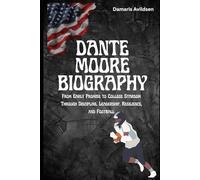 DANTE MOORE BIOGRAPHY: From Early Promise to College Stardom Through Discipline, Leadership, Resilience, and Football (Gridiron Greats: Living Legends and Rising Stars of NFL & College Football)