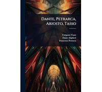 Dante, Petrarca, Ariosto, Tasso