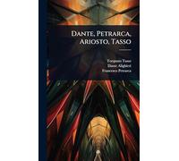Dante, Petrarca, Ariosto, Tasso