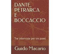 DANTE, PETRARCA E BOCCACCIO: Tre interviste per tre poeti