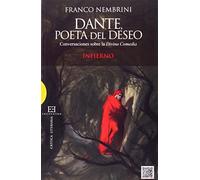 Dante, Poeta Del Deseo: Conversaciones sobre la Divina Comedia. Infierno (CRITICA LITERARIA)