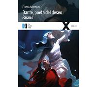 Dante, poeta del deseo. Paraíso: Conversaciones sobre la Divina Comedia: 17 (100xUNO)