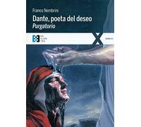 Dante Poeta Del Deseo. Purgatorio