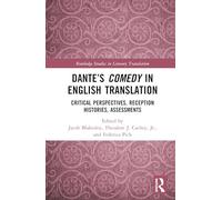 Dante’s Comedy in English Translation: Critical Perspectives, Reception Histories, Assessments (Routledge Studies in Literary Translation)