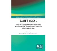 Dante’s Visions: Crossing Sights on Natural Philosophy, Theory of Vision, and Medicine in the Divine Comedy and Beyond (Global Perspectives on the History of Natural Philosophy)