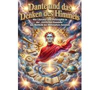 Dante und das Denken des Himmels: Wie Literatur und Philosophie in der „Göttlichen Komödie“ das Weltbild des Mittelalters formten