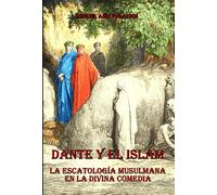 Dante Y El Islam: La Escatología Musulmana En La Divina Comedia