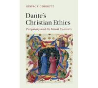Dante's Christian Ethics: Purgatory and Its Moral Contexts: 110 (Cambridge Studies in Medieval Literature, Series Number 110)