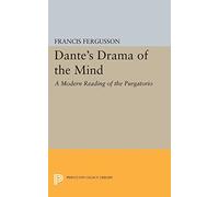 Dante's Drama of the Mind: A Modern Reading of the Purgatorio (Princeton Legacy Library): 2142