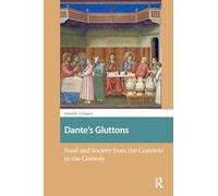 Dante's Gluttons: Food and Society from the Convivio to the Comedy (Food Culture, Food History before 1900)