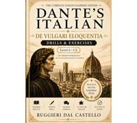 Dante's Italian: De Vulgari Eloquentia - Drills & Exercises: Master Italian at Level C2 (The Complete Italian Learning System, Book 6)
