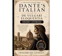 Dante's Italian: De Vulgari Eloquentia - Short Stories: Twenty Italian Stories for Proficient Learners (C2), with Full English Translations and ... - De Vulgari Eloquentia - Level 6 of 7)
