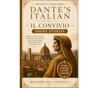 Dante's Italian: Il Convivio - Short Stories: Twenty Advanced (C1) Italian Stories with Full English Translations, Grammar Notes and Answer Key (DANTE'S ITALIAN - Il Convivio- LEVEL 5 of 7)
