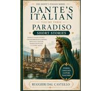 Dante's Italian: Paradiso - Short Stories: Twenty calibrated Italian short stories for B1 intermediate learners, with full English translations, ... ITALIAN COURSE - PARADISO - Level 3 of 7)