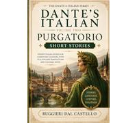 Dante's Italian: Purgatorio - Short Stories: Twenty Calibrated Italian Stories for A2 Learners, with Full English Translations, Vocabulary and ... Italian Course - Purgatorio - Level 2 of 7)
