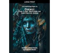 Danu: The Lost Mother of the Celtic Gods: 5 (Irish Mythology Sagas)