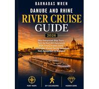 Danube and Rhine River Cruise Guide 2026: Skip Overpriced Ship Tours - Port-by-Port DIY Excursions, Walk Times, Hidden Gems, and Insider Money-Saving Strategies from Amsterdam to Budapest