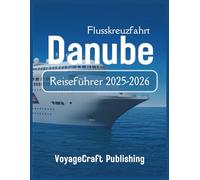 Danube Flusskreuzfahrt Reiseführer 2025-2026: Alles, was Sie über Flusskreuzfahrten wissen müssen, einschließlich Top-Routen, Kreuzfahrtlinien, Erlebnisse an Bord, Zielplanung und mehr