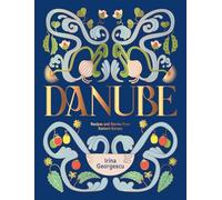 Danube. Recipes and Stories: From Along the Banks of Eastern Europe