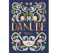 Danube. Recipes and Stories: From Along the Banks of Eastern Europe