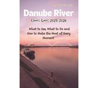 Danube River Cruise Guide 2025-2026: What to See, What to Do and How to Make the Most of Every Moment
