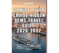 Danube River Cruise Hidden Gems Travel Guide 2026-2027: Explore Budapest, Vienna & Beyond with DIY Shore Excursions, Scenic Itineraries & Enchanting ... (European Travel books & Christmas Guides)