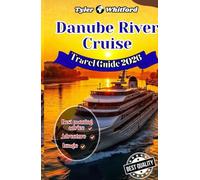 Danube River Cruise Travel Guide 2025-2026: Europe’s Legendary Waterway: Iconic Cities, Hidden Gems & Unforgettable Experiences ( NEW VERSION)