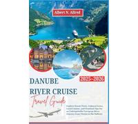 Danube River Cruise Travel Guide 2025-2026: Explore Scenic Ports, Cultural Gems, Local Cuisine, and Practical Tips for an Unforgettable European River ... (Newly Updated 2025-2026 Travel Guides)