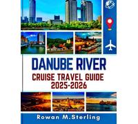 DANUBE RIVER CRUISE TRAVEL GUIDE 2025-2026 (Full Color): A Comprehensive Companion to Exploring Historic Cities, Scenic Routes, and Immersive Experiences Along Central Europe's Iconic Waterways