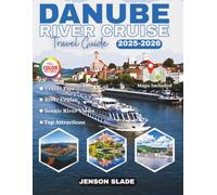 Danube River Cruise Travel Guide 2025-2026 (Full-Color): A Journey Through Timeless Cities, Cultures, Landscapes, and Stories.