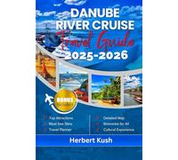 Danube River Cruise Travel Guide 2025-2026: Your Comprehensive companion with insider tips, vibrant history, and must-see spots for an unforgettable adventure