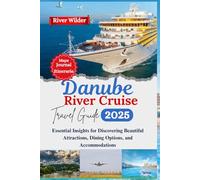 Danube River Cruise Travel Guide 2025: Essential Insights for Discovering Beautiful Attractions, Dining Options, and Accommodations(2025 Updated Travel Handbook)